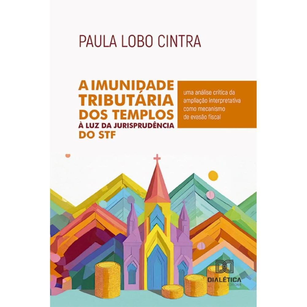 A Imunidade Tributária dos Templos à Luz da Jurisprudência do STF: uma análise crítica da ampliação interpretativa como mecanismo de evasão fiscal