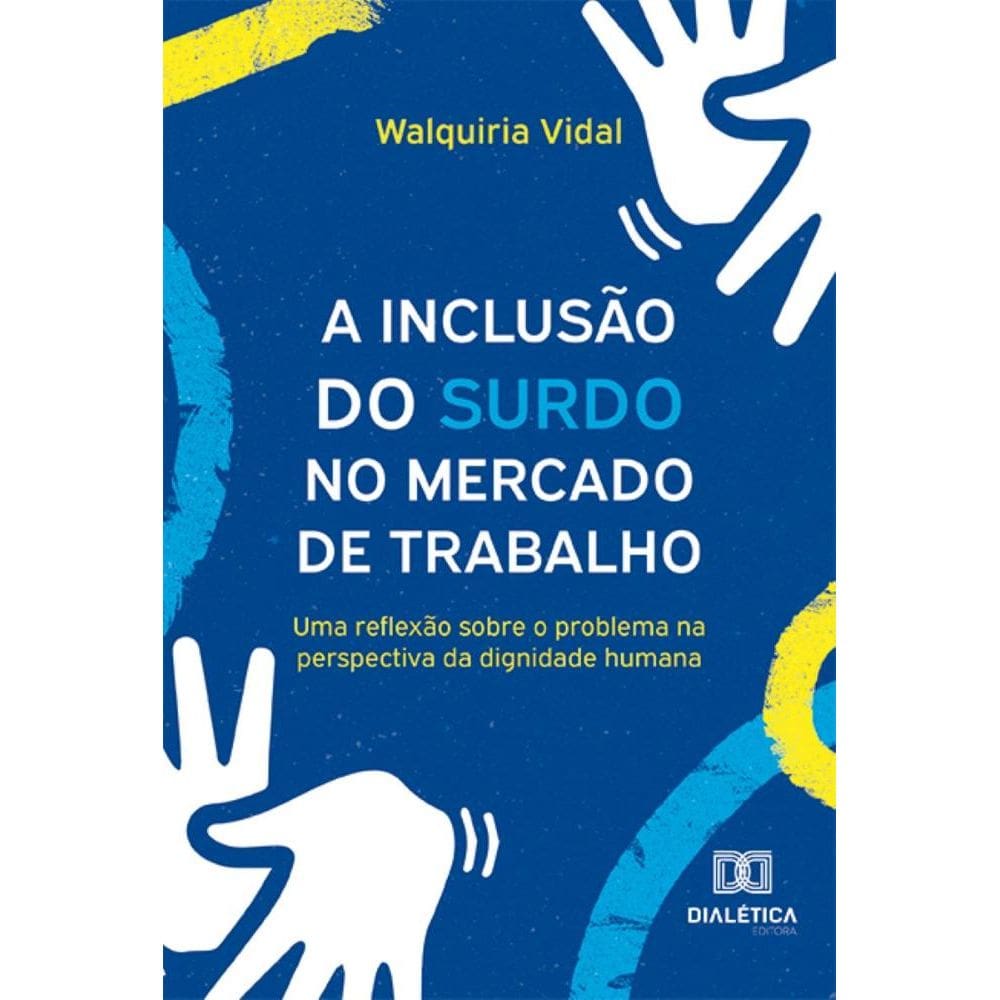 A Inclusão do Surdo no Mercado de Trabalho: uma reflexão sobre o problema na perspectiva da dignidade humana
