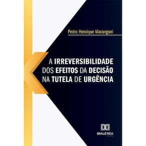 A irreversibilidade dos efeitos da decisão na tutela de urgência