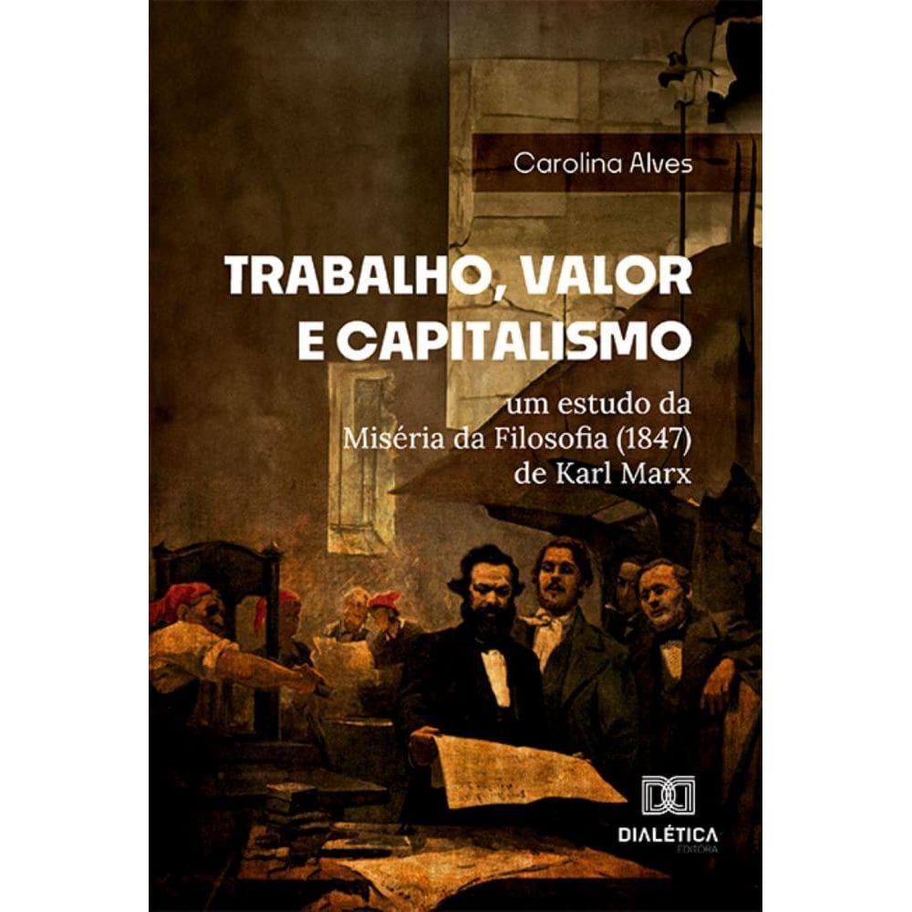 Trabalho, Valor e Capitalismo: um estudo da Miséria da Filosofia (1847) de Karl Marx