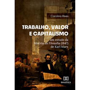 Trabalho, Valor e Capitalismo: um estudo da Miséria da Filosofia (1847) de Karl Marx