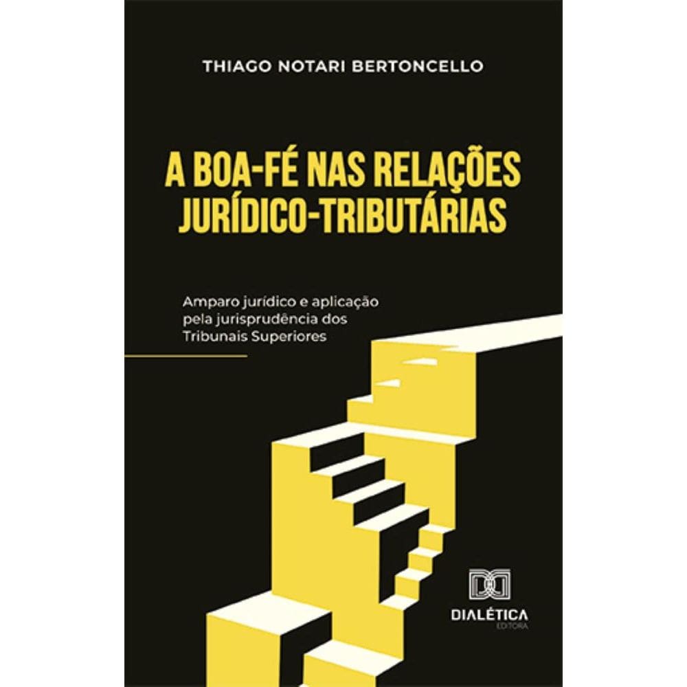 A boa-fé nas relações jurídico-tributárias: amparo jurídico e aplicação pela jurisprudência dos Tribunais Superiores