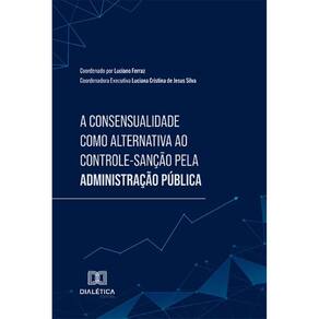 A Consensualidade como alternativa ao Controle-Sanção pela Administração Pública