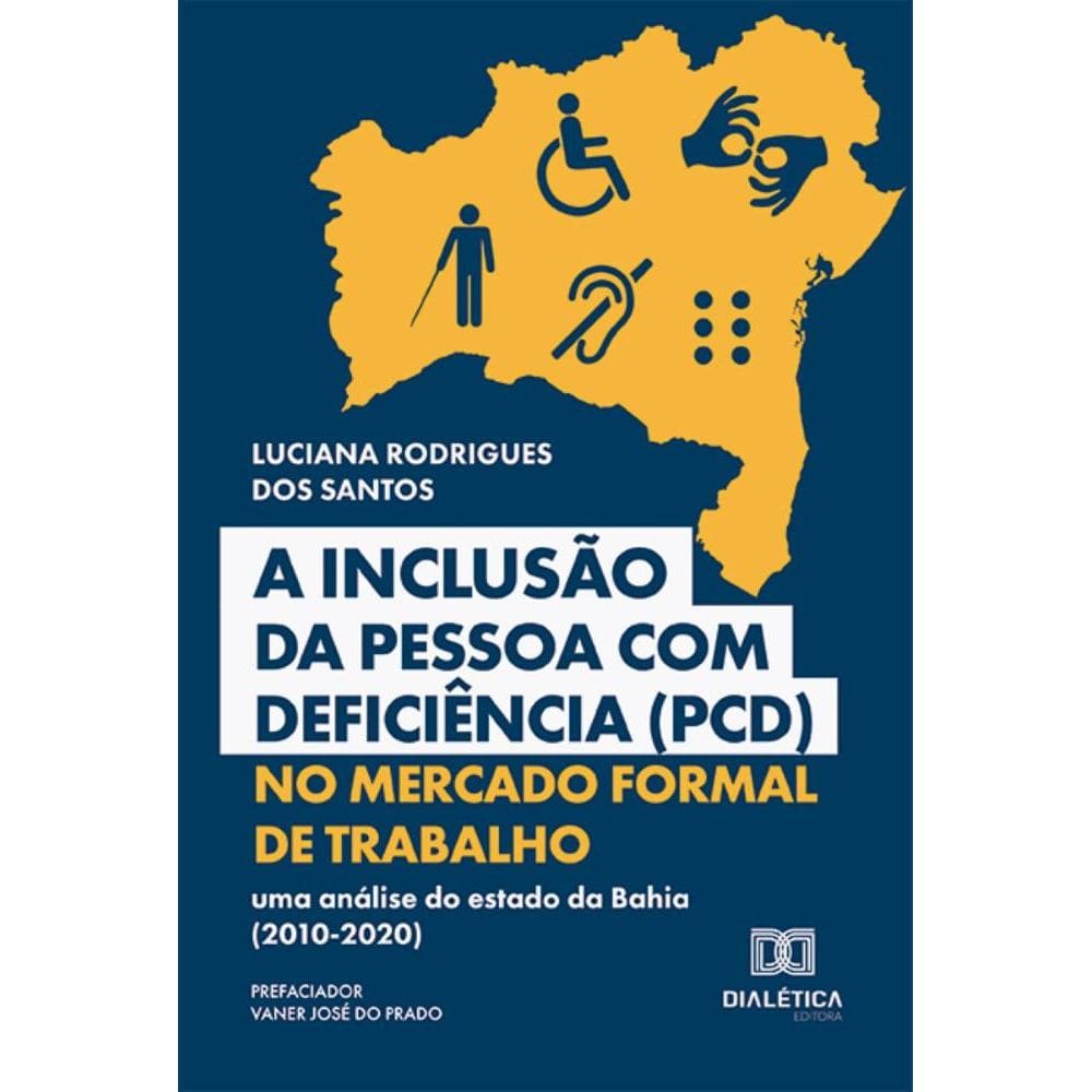 A Inclusão da Pessoa com Deficiência (PCD) no Mercado Formal de Trabalho: uma análise do estado da Bahia (2010-2020)