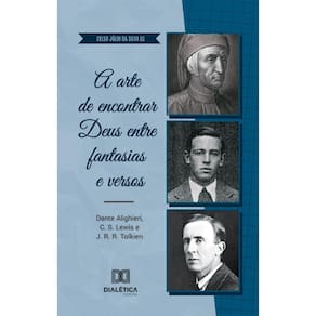 A arte de encontrar Deus entre fantasias e versos: Dante Alighieri, C. S. Lewis e J. R. R. Tolkien