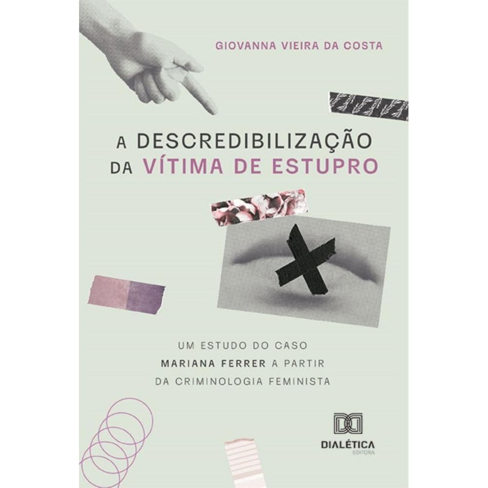 A descredibilização da vítima de estupro: um estudo do caso Mariana Ferrer a partir da criminologia feminista