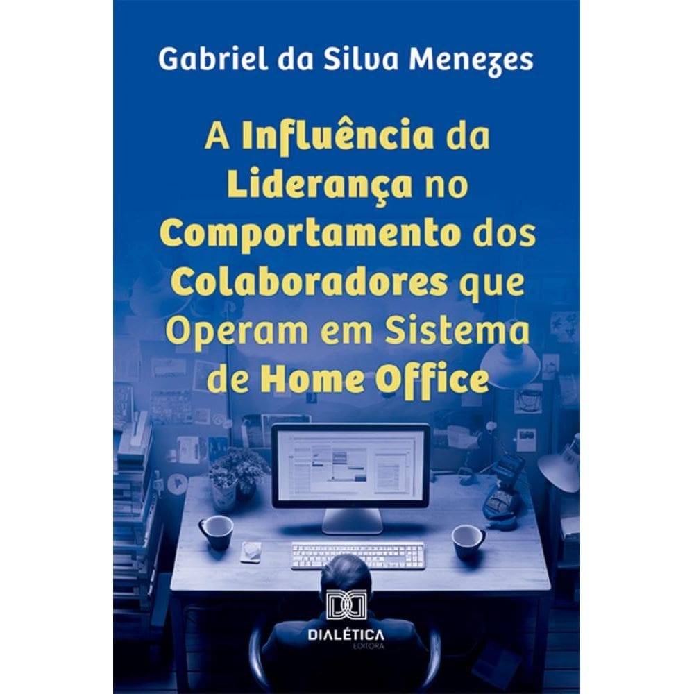 A Influência da Liderança no Comportamento dos Colaboradores que Operam em Sistema de Home Office