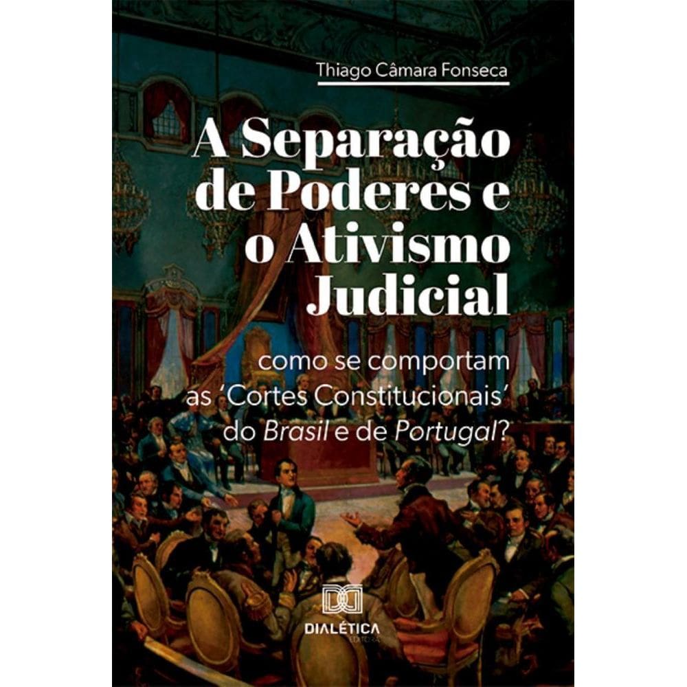 A Separação de Poderes e o Ativismo Judicial: como se comportam as ‘Cortes Constitucionais’ do Brasil e de Portugal?
