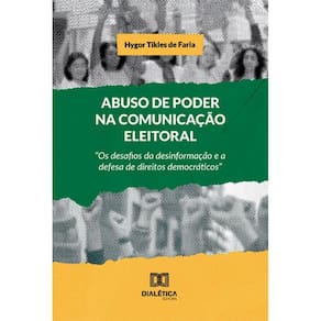 Abuso de Poder na Comunicação Eleitoral: Os desafios da desinformação e a defesa de direitos democráticos