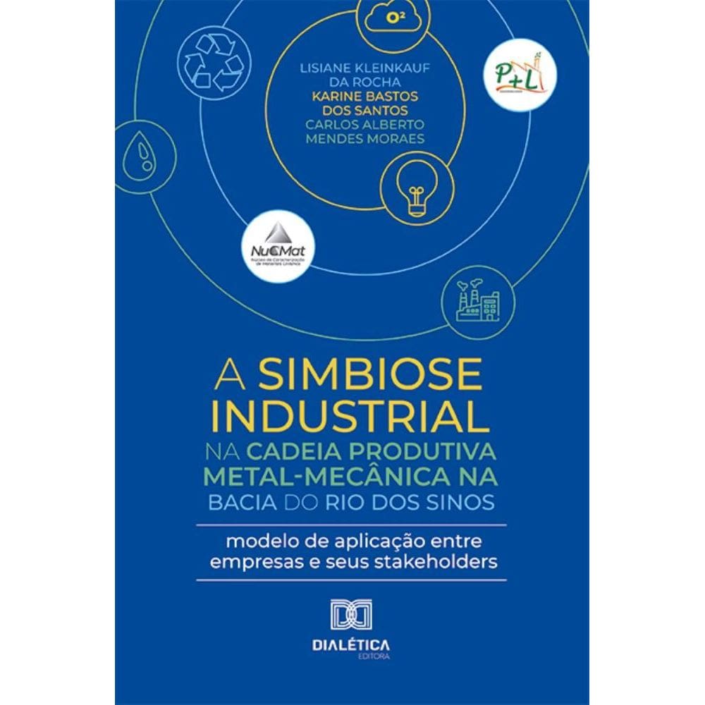 A Simbiose Industrial na cadeia produtiva metal-mecânica na Bacia do Rio dos Sinos: modelo de aplicação entre empresas e seus stakeholders