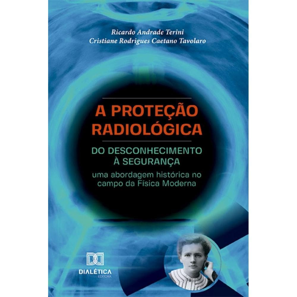 A Proteção Radiológica: do desconhecimento à segurança: uma abordagem histórica no campo da Física Moderna