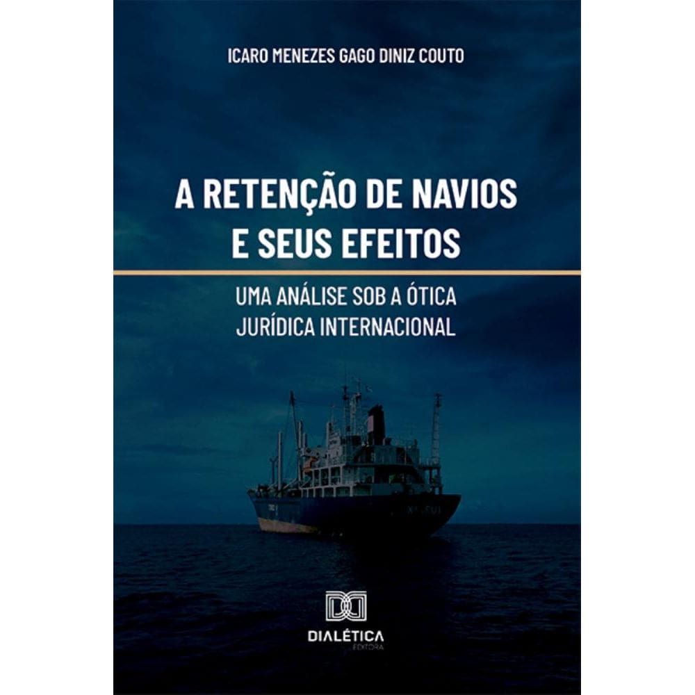 A retenção de navios e seus efeitos: uma análise sob a ótica jurídica internacional