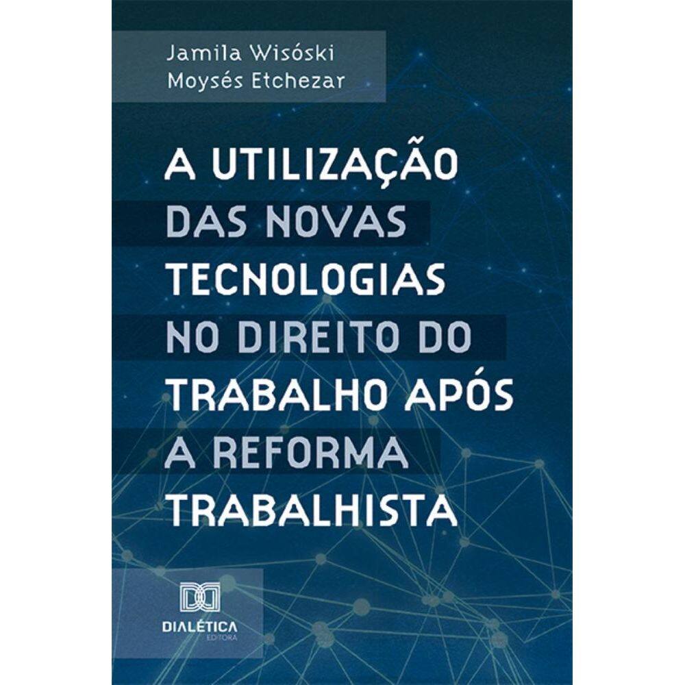 A utilização das novas tecnologias no Direito do Trabalho após a reforma trabalhista