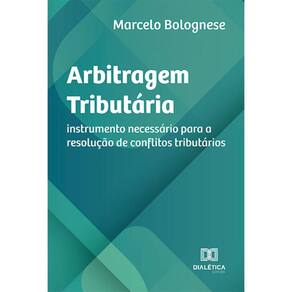 Arbitragem Tributária: instrumento necessário para a resolução de conflitos tributários