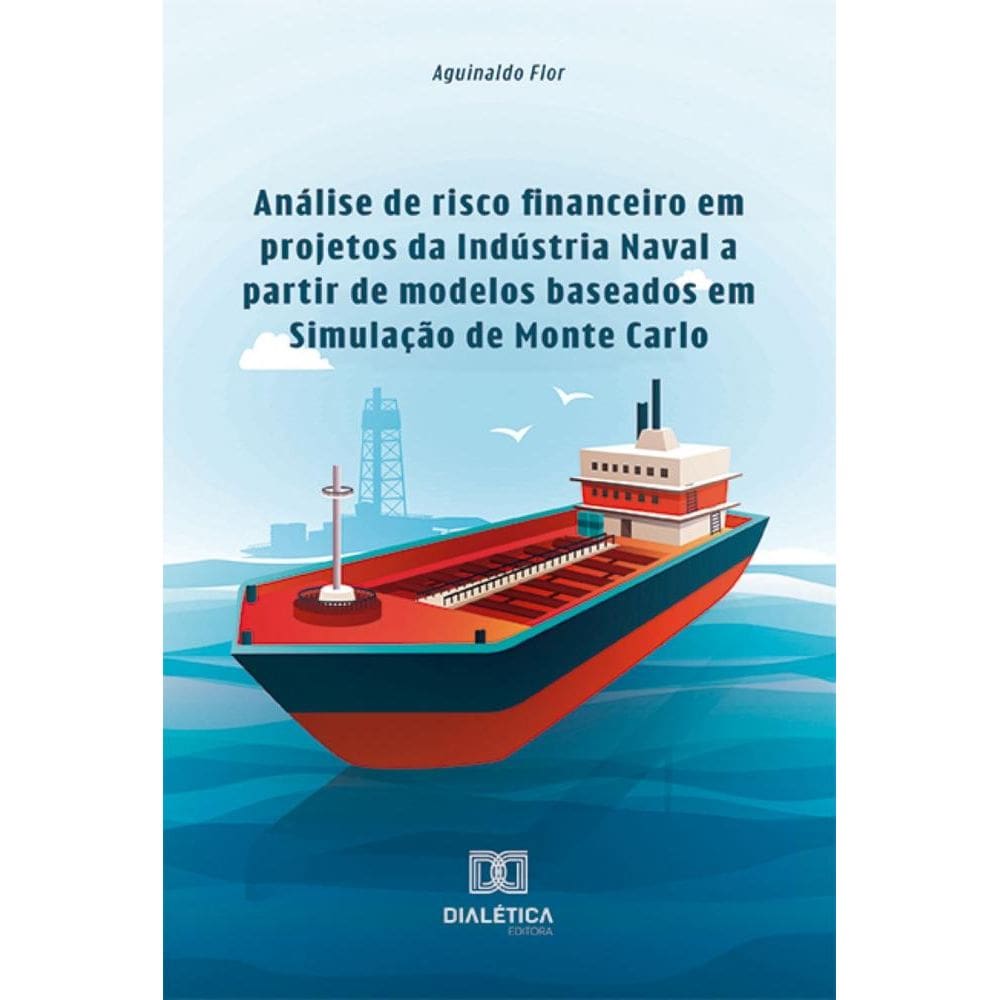 Análise de risco financeiro em projetos da Indústria Naval a partir de modelos baseados em Simulação de Monte Carlo