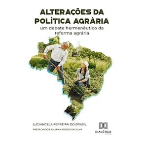 Alterações da política agrária: um debate hermenêutico da reforma agrária
