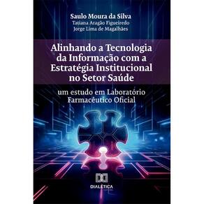 Alinhando a Tecnologia da Informação com a Estratégia Institucional no Setor Saúde: um estudo em Laboratório Farmacêutico Oficial