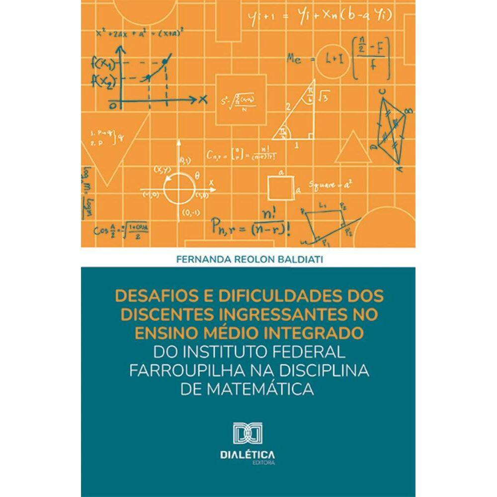 Desafios e dificuldades dos discentes ingressantes no ensino médio integrado do Instituto Federal Farroupilha na disciplina de matemática