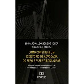 Como construir um escritório de advocacia do zero e fazer a roda girar: insights empresariais que não são ensinados nas Faculdades de Direito
