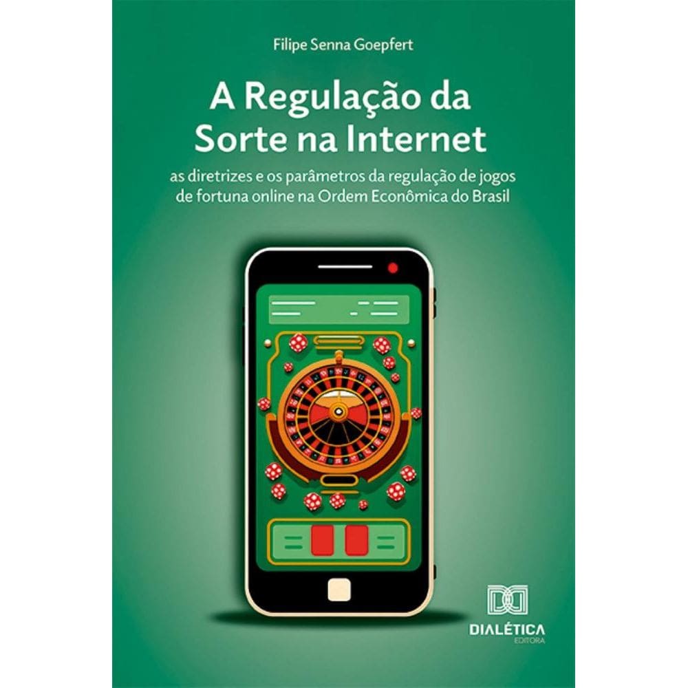 A Regulação da Sorte na Internet: as diretrizes e os parâmetros da regulação de jogos de fortuna online na Ordem Econômica do Brasil