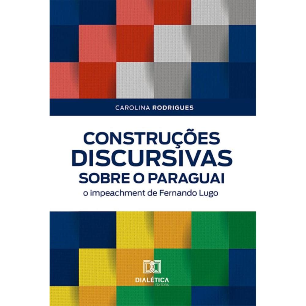 Construções discursivas sobre o Paraguai: o impeachment de Fernando Lugo