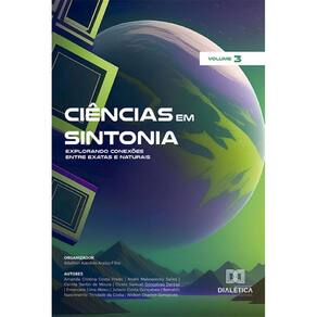 Ciências em Sintonia: Explorando Conexões entre Exatas e Naturais - Volume 3
