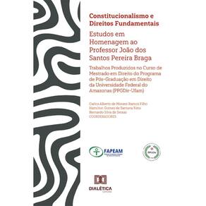 Constitucionalismo e Direitos Fundamentais: estudos em homenagem ao Professor João dos Santos Pereira Braga – Trabalhos produzidos no Curso de Mestra