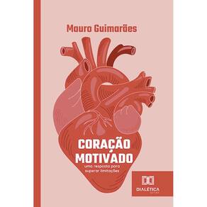 Coração Motivado: uma resposta para superar limitações