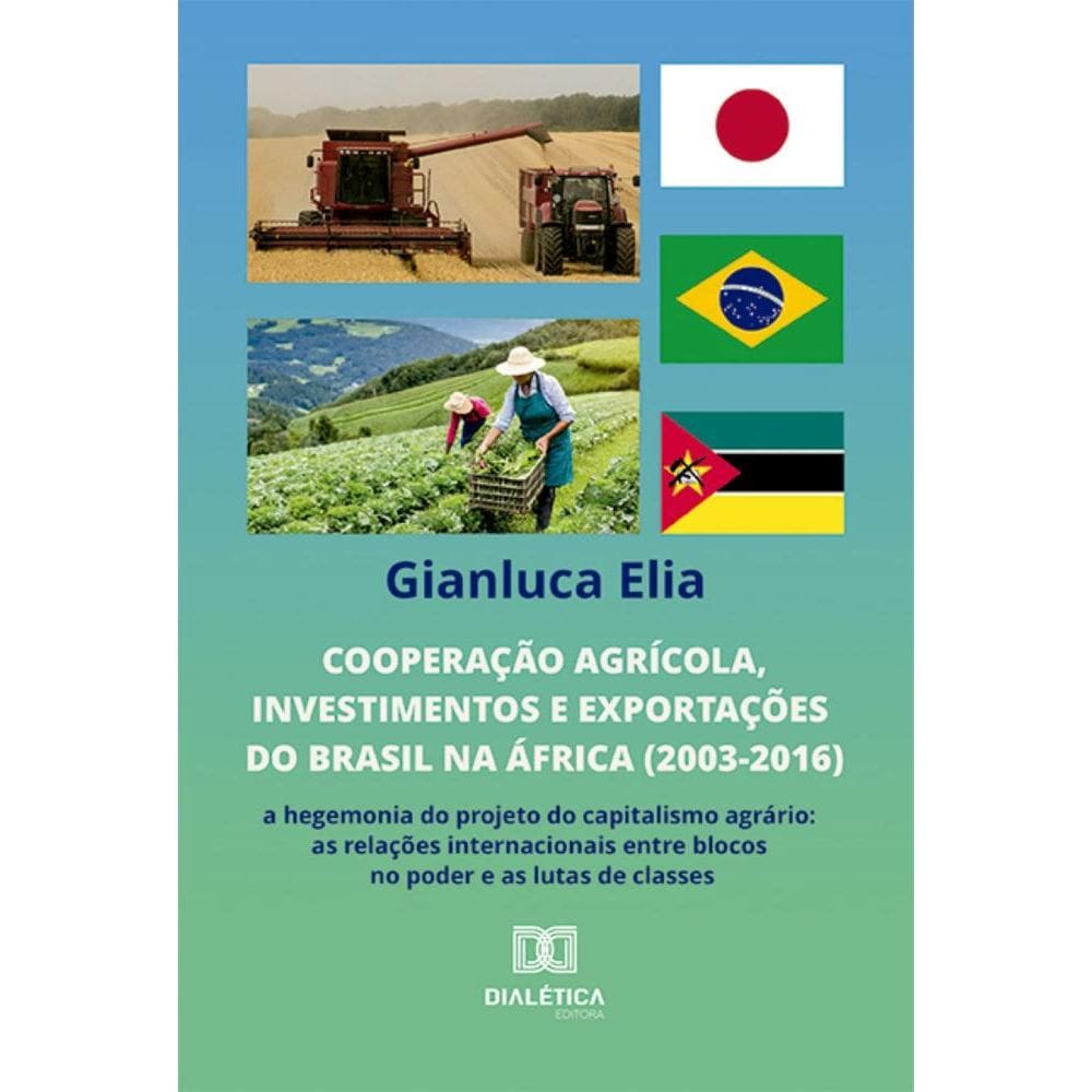 Cooperação agrícola, investimentos e exportações do Brasil na África (2003-2016): a hegemonia do projeto do capitalismo agrário: as relações internac