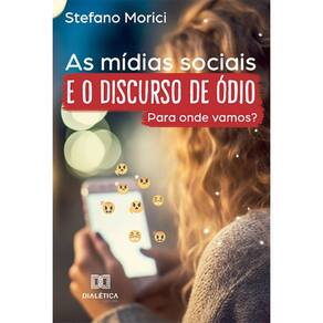 As mídias sociais e o discurso de ódio: para onde vamos?