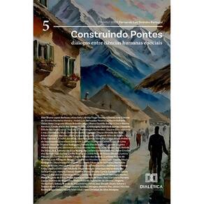 Construindo Pontes: Diálogos entre Ciências Humanas e Sociais - Volume 5