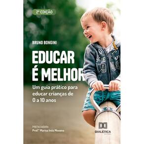 Educar é Melhor: um guia prático para educar crianças de 0 a 10 anos