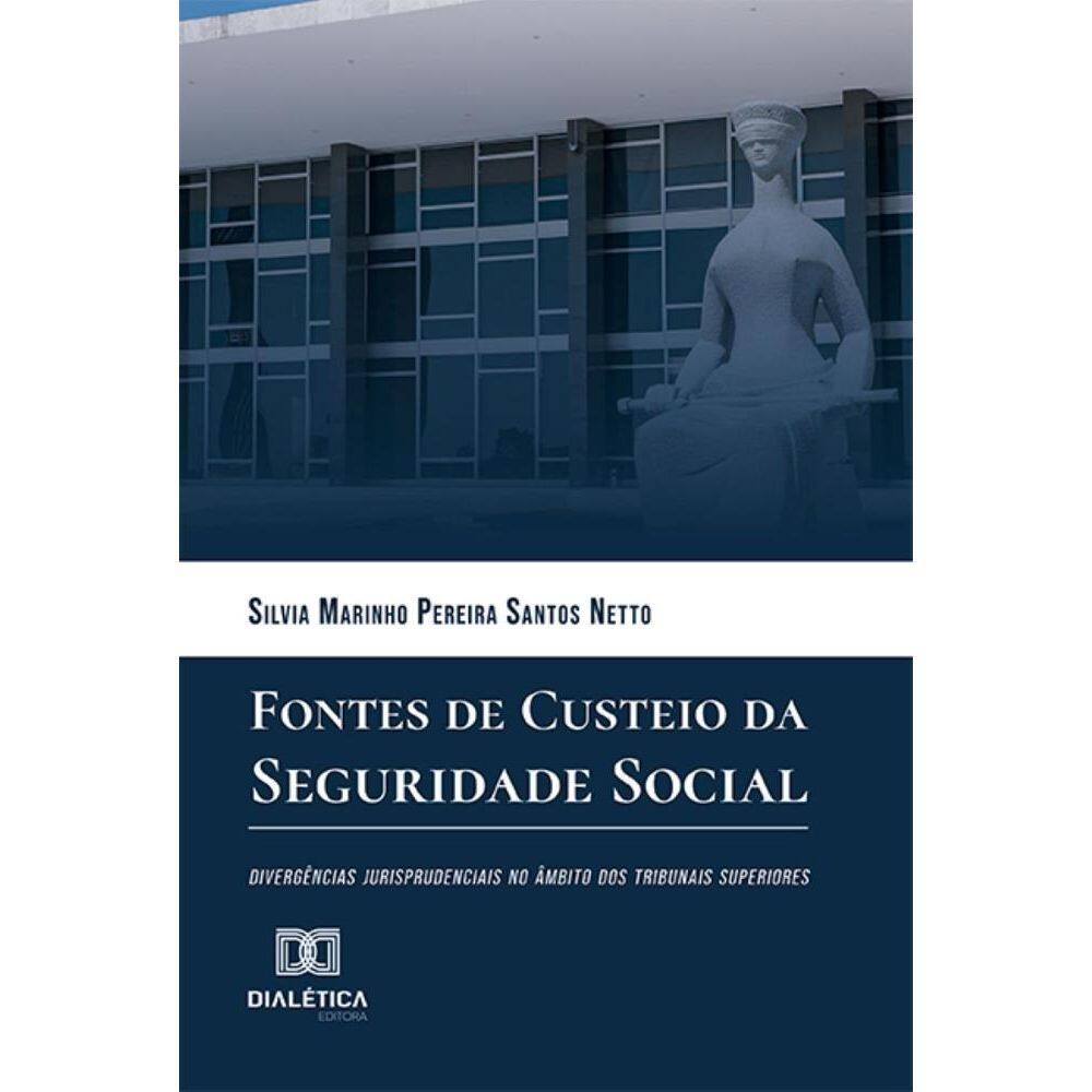 Fontes de Custeio da Seguridade Social: divergências jurisprudenciais no âmbito dos tribunais superiores
