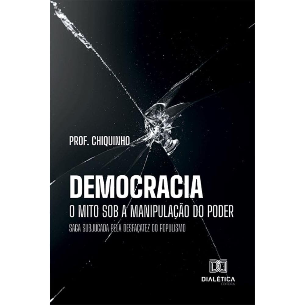 Democracia – o mito sob a manipulação do poder: saga subjugada pela desfaçatez do populismo