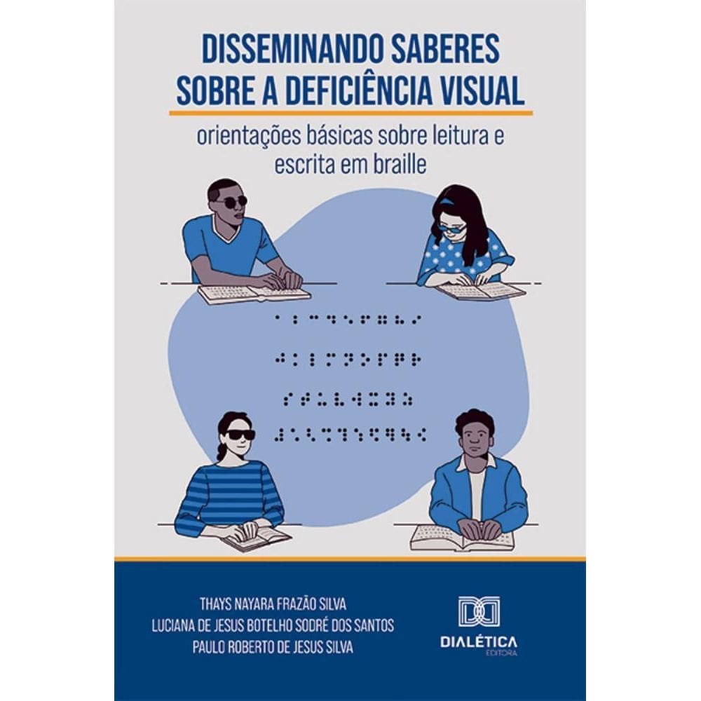 Disseminando saberes sobre a deficiência visual: orientações básicas sobre leitura e escrita em braille
