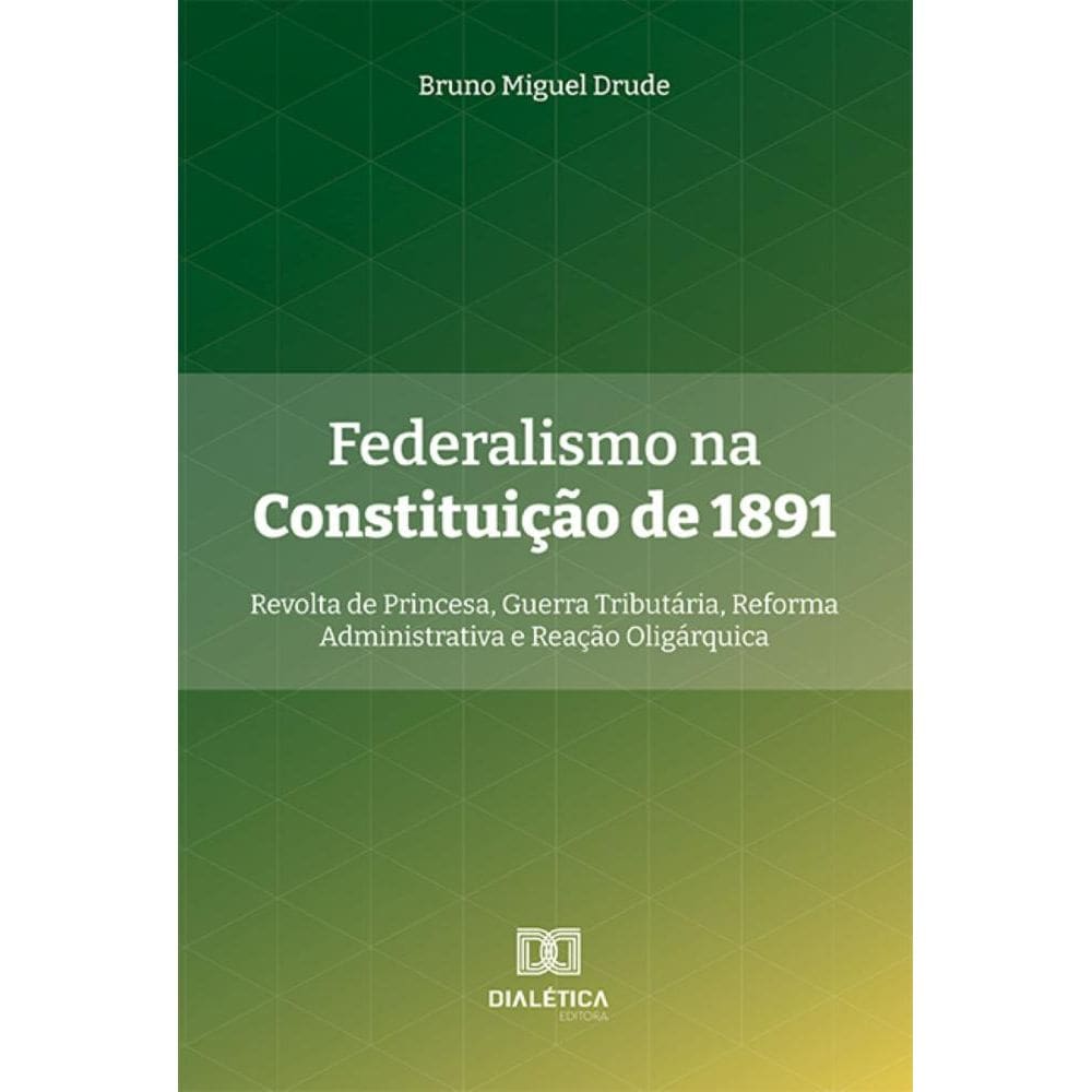Federalismo na Constituição de 1891: Revolta de Princesa, Guerra Tributária, Reforma Administrativa e Reação Oligárquica