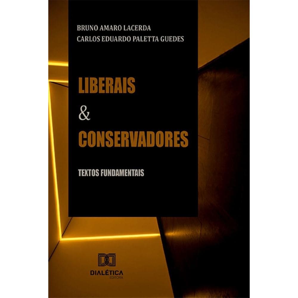 Liberais e Conservadores : textos fundamentais