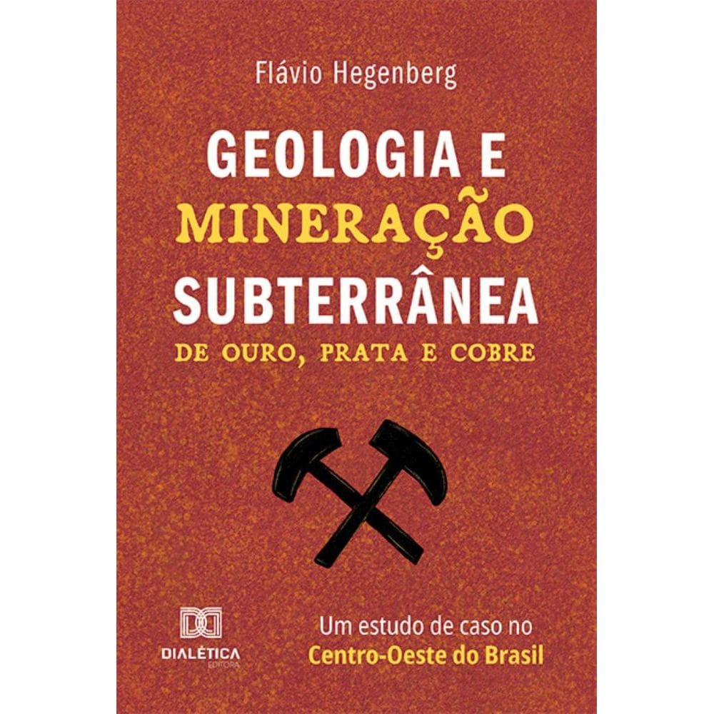 Geologia e Mineração Subterrânea: de ouro, prata e cobre – um estudo de caso no Centro-Oeste do Brasil