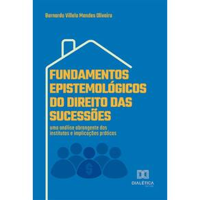 Fundamentos Epistemológicos do Direito das Sucessões: uma análise abrangente dos institutos e implicações práticas