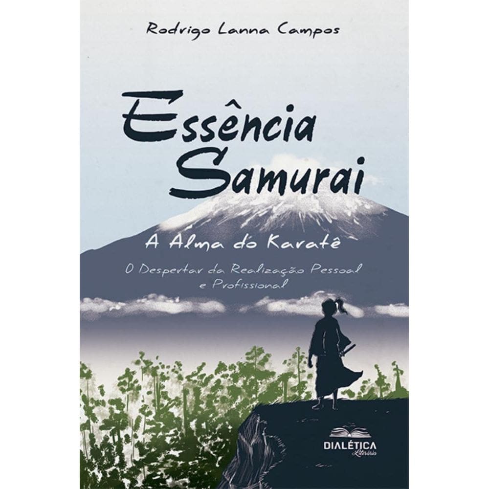 Essência Samurai: A Alma do Karatê: O Despertar da Realização Pessoal e Profissional