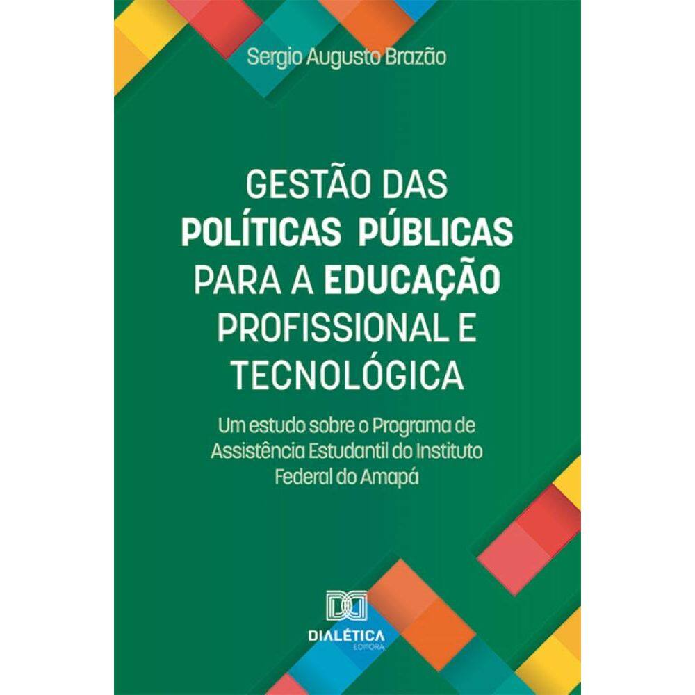 Gestão das Políticas Públicas para a Educação Profissional e Tecnológica: um estudo sobre o Programa de Assistência Estudantil do Instituto Federal d