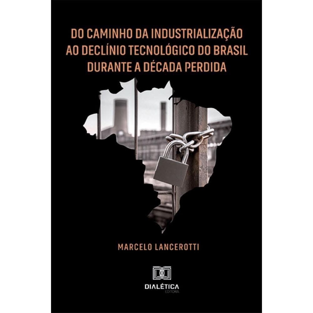 Do Caminho da Industrialização ao Declínio Tecnológico do Brasil Durante a Década Perdida