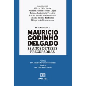 Mauricio Godinho Delgado: 35 anos de teses precursoras