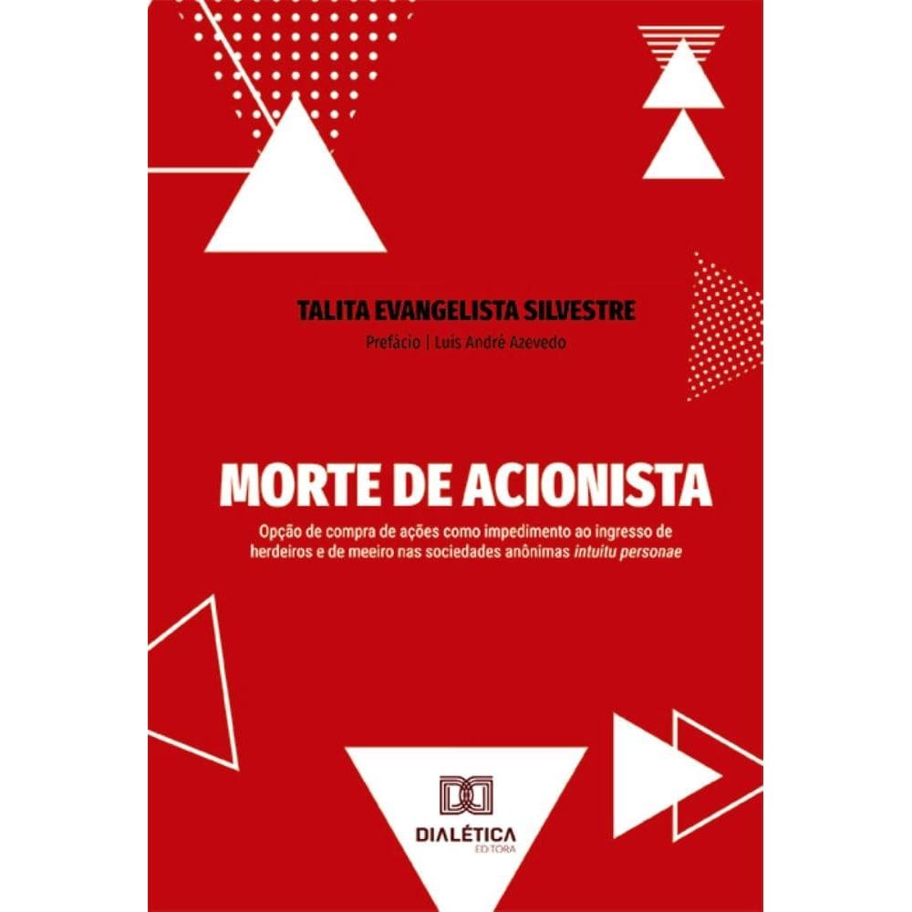 Morte de Acionista: opção de compra de ações como impedimento ao ingresso de herdeiros e de meeiro nas sociedades anônimas intuitu personae