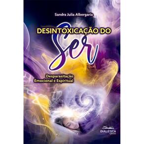 Desintoxicação do Ser: desparasitação emocional e espiritual