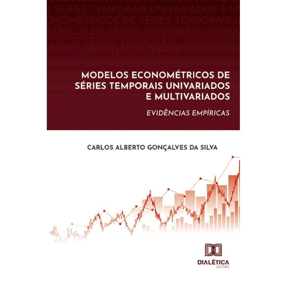 Modelos Econométricos de Séries Temporais Univariados e Multivariados: Evidências Empíricas