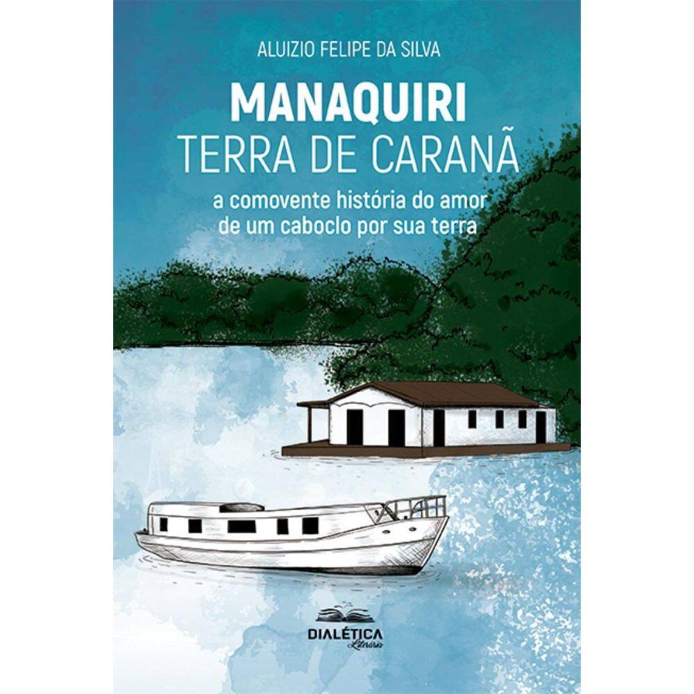 Manaquiri – Terra de Caranã: a comovente história do amor de um caboclo por sua terra