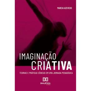 Imaginação Criativa: teorias e práticas cênicas em uma jornada pedagógica
