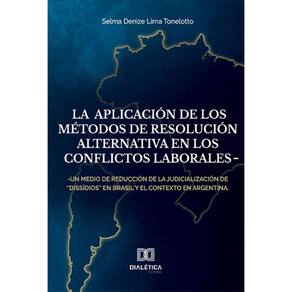 La aplicación de los métodos de resolución alternativa en los conflictos laborales: un medio de reducción de la judicialización de dissídios en Bra
