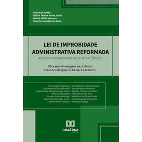 Lei de Improbidade Administrativa Reformada: aspectos controvertidos da Lei nº 14.230/2021